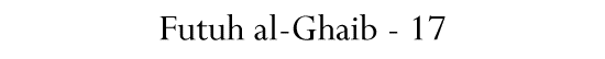 Futuh al-Ghaib - 17