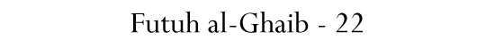 Futuh al-Ghaib - 22