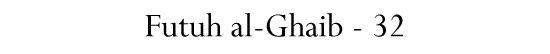 Futuh al-Ghaib - 32